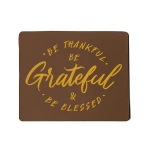 Be Thankful Be Grateful And Be Blessed Mousepad