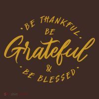 Be Thankful Be Grateful And Be Blessed Poster