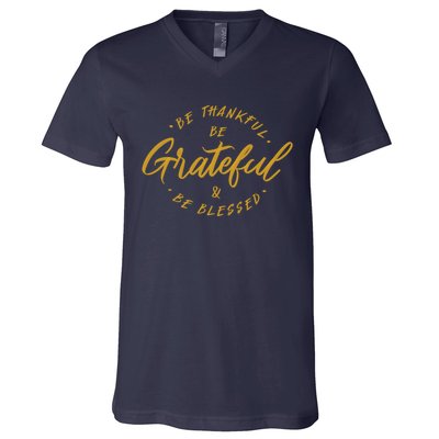 Be Thankful Be Grateful And Be Blessed V-Neck T-Shirt