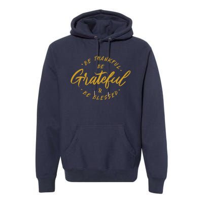 Be Thankful Be Grateful And Be Blessed Premium Hoodie