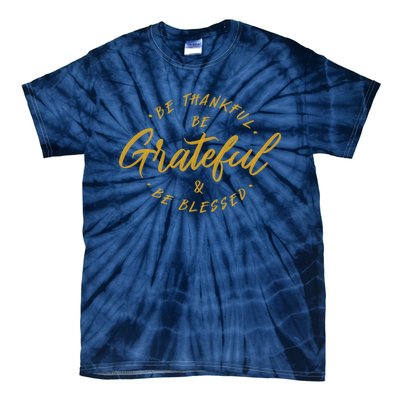 Be Thankful Be Grateful And Be Blessed Tie-Dye T-Shirt