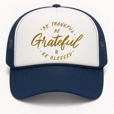 Be Thankful Be Grateful And Be Blessed Trucker Hat