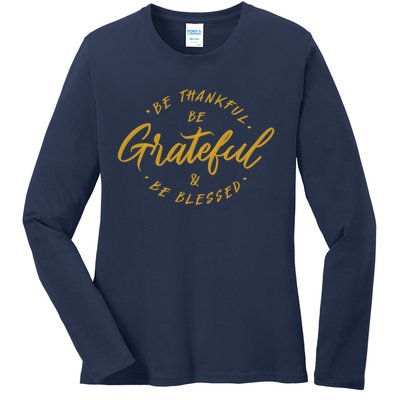 Be Thankful Be Grateful And Be Blessed Ladies Long Sleeve Shirt