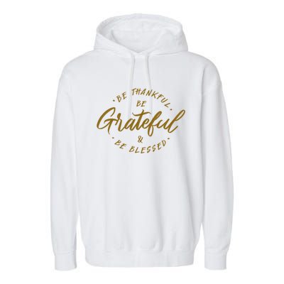 Be Thankful Be Grateful And Be Blessed Garment-Dyed Fleece Hoodie