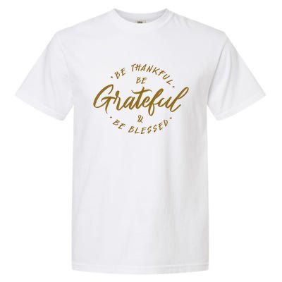 Be Thankful Be Grateful And Be Blessed Garment-Dyed Heavyweight T-Shirt