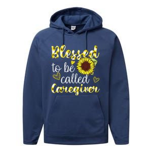 Blessed To Be Called Caregiver Life Sunflower Nurses Day Performance Fleece Hoodie