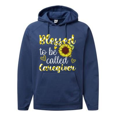 Blessed To Be Called Caregiver Life Sunflower Nurses Day Performance Fleece Hoodie