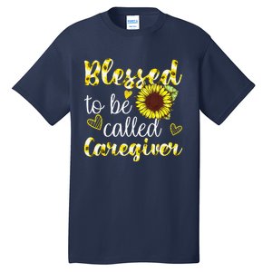 Blessed To Be Called Caregiver Life Sunflower Nurses Day Tall T-Shirt