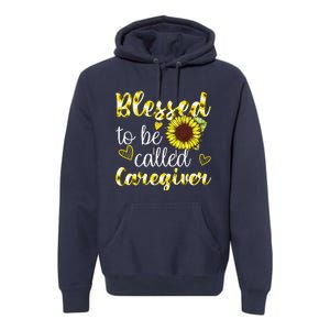 Blessed To Be Called Caregiver Life Sunflower Nurses Day Premium Hoodie