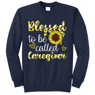 Blessed To Be Called Caregiver Life Sunflower Nurses Day Tall Sweatshirt