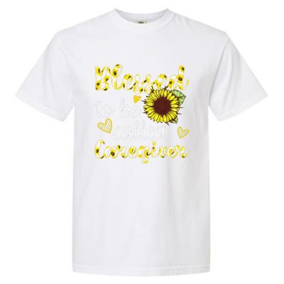 Blessed To Be Called Caregiver Life Sunflower Nurses Day Garment-Dyed Heavyweight T-Shirt