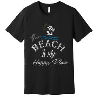 Beach The Beach Is My Happy Place Woman Premium T-Shirt