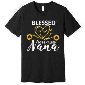 Blessed To Be Called Nana Sunflower Best Grandma Gift MotherS Day Premium T-Shirt