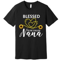 Blessed To Be Called Nana Sunflower Best Grandma Gift MotherS Day Premium T-Shirt