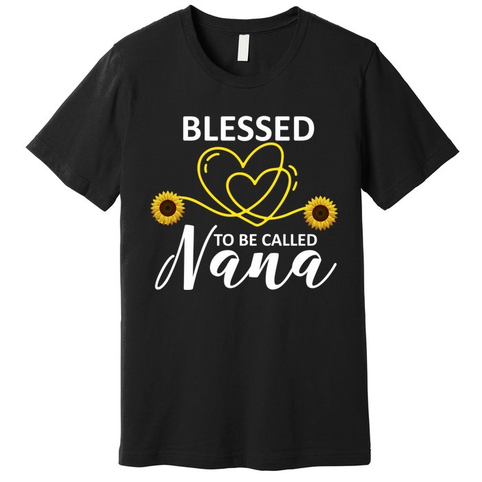 Blessed To Be Called Nana Sunflower Best Grandma Gift MotherS Day Premium T-Shirt