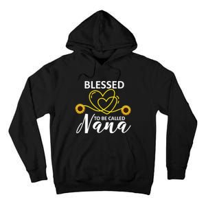 Blessed To Be Called Nana Sunflower Best Grandma Gift MotherS Day Tall Hoodie