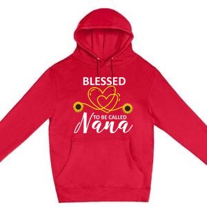 Blessed To Be Called Nana Sunflower Best Grandma Gift MotherS Day Premium Pullover Hoodie