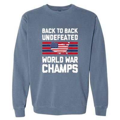 Back To Back Undefeated World War Champs Garment-Dyed Sweatshirt