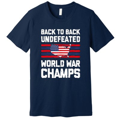 Back To Back Undefeated World War Champs Premium T-Shirt