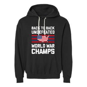 Back To Back Undefeated World War Champs 4th Of July Garment-Dyed Fleece Hoodie