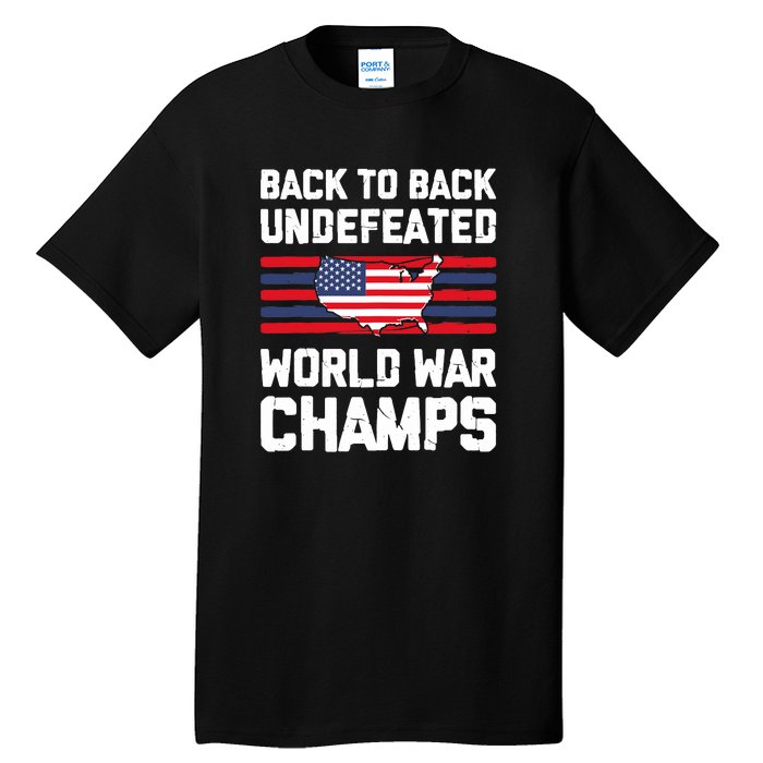 Back To Back Undefeated World War Champs 4th Of July Tall T-Shirt