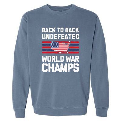 Back To Back Undefeated World War Champs 4th Of July Garment-Dyed Sweatshirt