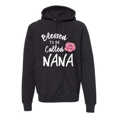 Blessed To Be Called Nana Gift From Grandson To Grandma MotherS Day Premium Hoodie