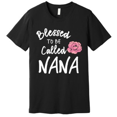 Blessed To Be Called Nana Gift From Grandson To Grandma MotherS Day Premium T-Shirt