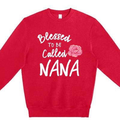 Blessed To Be Called Nana Gift From Grandson To Grandma MotherS Day Premium Crewneck Sweatshirt