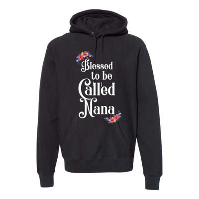 Blessed To Be Called Nana Gift For Women MotherS Day Premium Hoodie