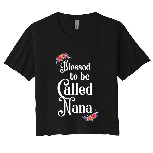 Blessed To Be Called Nana Gift For Women MotherS Day Crop Top