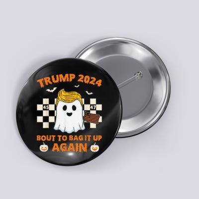 Bout To Bag It Up Again 2024 Trump Ghost Halloween Campaign Button