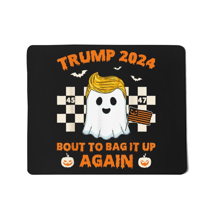 Bout To Bag It Up Again 2024 Trump Ghost Halloween Campaign Mousepad