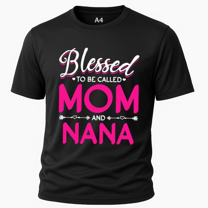 Blessed To Be Called Mom And Nana Blessed Mom And Nana Funny Gift Cooling Performance Crew T-Shirt