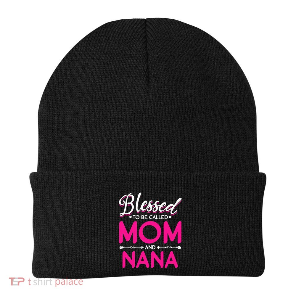 Blessed To Be Called Mom And Nana Blessed Mom And Nana Funny Gift Beanie