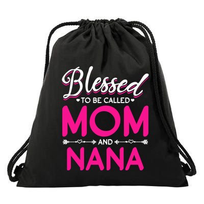 Blessed To Be Called Mom And Nana Blessed Mom And Nana Funny Gift Drawstring Bag