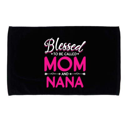 Blessed To Be Called Mom And Nana Blessed Mom And Nana Funny Gift Microfiber Hand Towel