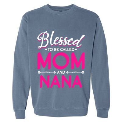 Blessed To Be Called Mom And Nana Blessed Mom And Nana Funny Gift Garment-Dyed Sweatshirt
