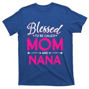 Blessed To Be Called Mom And Nana Blessed Mom And Nana Funny Gift T-Shirt