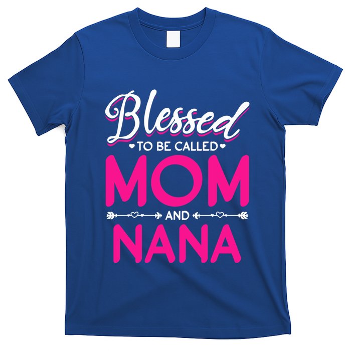 Blessed To Be Called Mom And Nana Blessed Mom And Nana Funny Gift T-Shirt