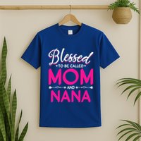 Blessed To Be Called Mom And Nana Blessed Mom And Nana Funny Gift T-Shirt