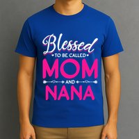 Blessed To Be Called Mom And Nana Blessed Mom And Nana Funny Gift T-Shirt