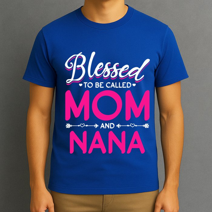 Blessed To Be Called Mom And Nana Blessed Mom And Nana Funny Gift T-Shirt