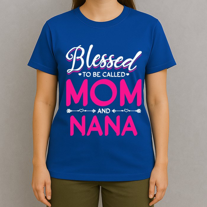 Blessed To Be Called Mom And Nana Blessed Mom And Nana Funny Gift T-Shirt