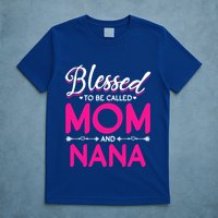 Blessed To Be Called Mom And Nana Blessed Mom And Nana Funny Gift T-Shirt