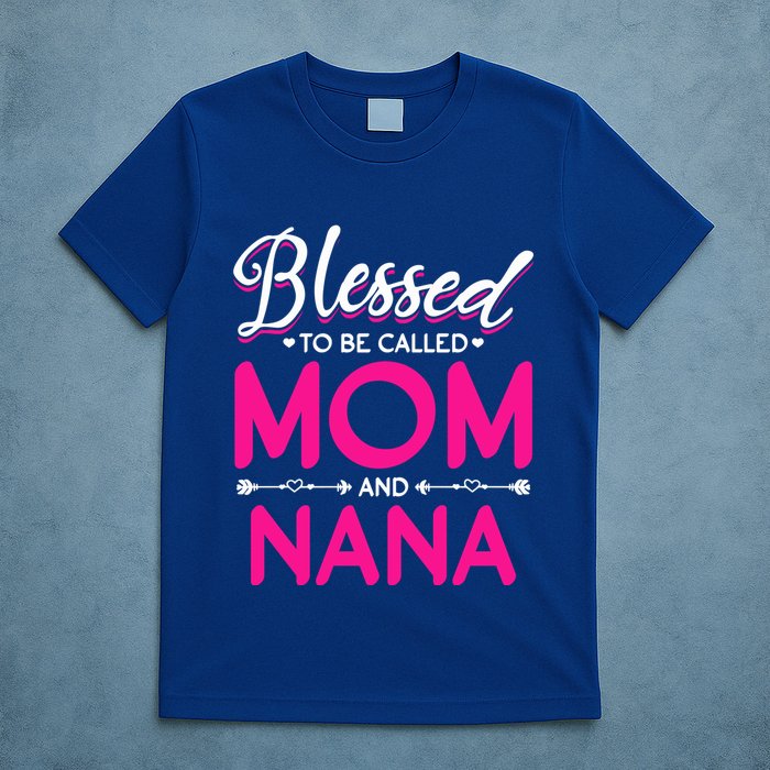 Blessed To Be Called Mom And Nana Blessed Mom And Nana Funny Gift T-Shirt