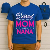 Blessed To Be Called Mom And Nana Blessed Mom And Nana Funny Gift T-Shirt