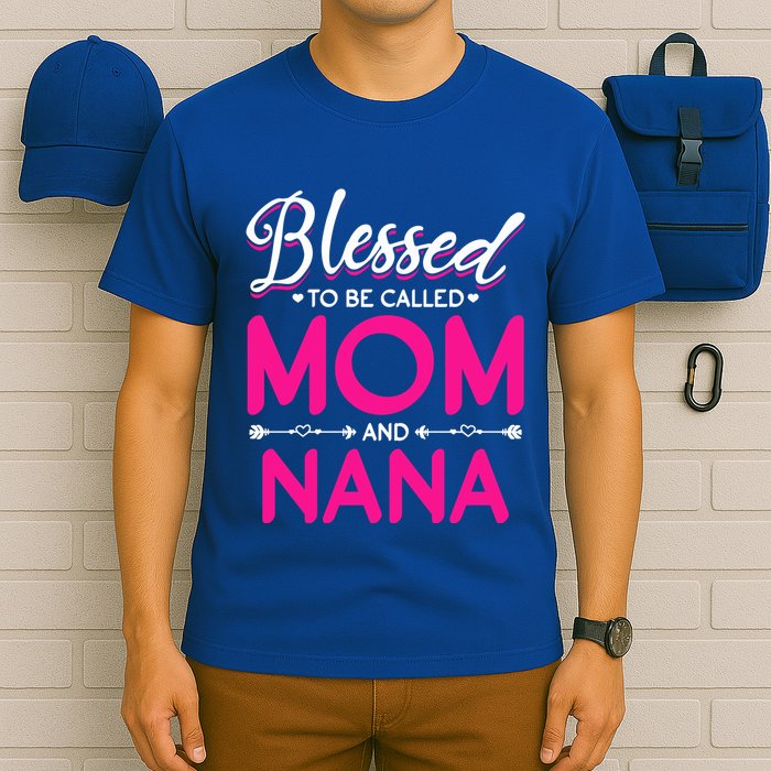 Blessed To Be Called Mom And Nana Blessed Mom And Nana Funny Gift T-Shirt