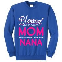 Blessed To Be Called Mom And Nana Blessed Mom And Nana Funny Gift Tall Sweatshirt