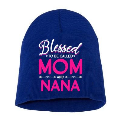 Blessed To Be Called Mom And Nana Blessed Mom And Nana Funny Gift Short Acrylic Beanie